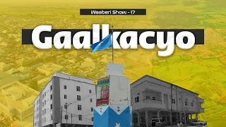 Gaalkacyo | Maxaa loola jeedaa magaca Gaalkacyo, Yaase deegaameeyay? | Waaberi Show | Xalqadda 17aad