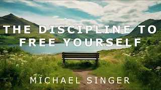 Michael Singer - Cultivating the Discipline to Free Yourself