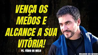 VENÇA OS MEDOS E ALCANCE A SUA VITÓRIA - Pe. Fábio de Melo (Linda Reflexão) (Inspiração)