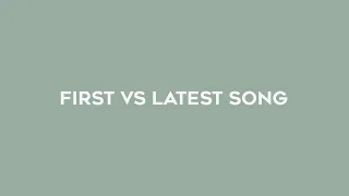 artists' first vs latest song // part 1