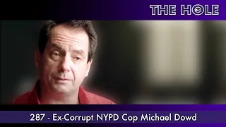 The Hole 287: Ex-Corrupt NYPD Cop Michael Dowd (Full Episode HD)