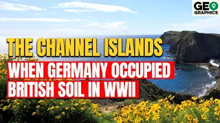 The Channel Islands: When Germany Occupied British Soil in WWII