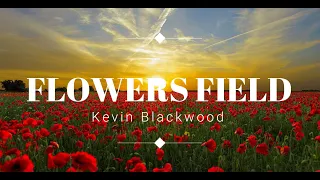 FLOWERS FIELD - KEVIN BLACKWOOD ORIGINAL MUSIC