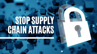 Prevent Software Supply Chain Attacks