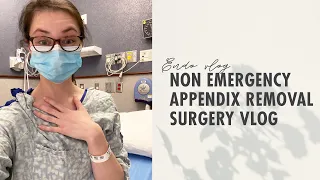 NON EMERGENCY Appendix Removal Surgery VLOG