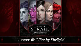 Five by Firelight | Curse of Strahd: Twice Bitten — Episode 1