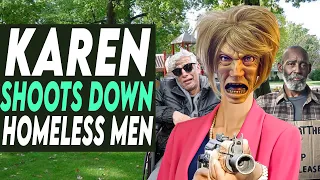 Karen Shoots Down Homeless Men, You Won’t Believe IT!