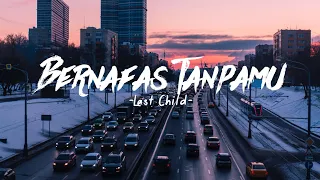 Bernafas Tanpamu - Last Child | Lirik lagu ( Speed up + Reverb )