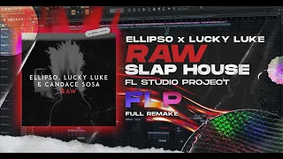 ELLIPSO, LUCKY LUKE - RAW  | FLP |  FL STUDIO REMAKE | LITHUANIA HQ | SLAP HOUSE