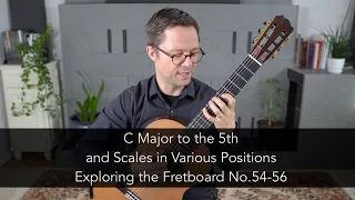 Exploring the Fretboard No.54-56: C Major to the 5th and Scales in Various Positions on Guitar