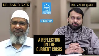 Dr. Zakir Naik and Dr. Yasir Qadhi | A Reflection on the Current Crisis | EPIC Replay  April 22 2020