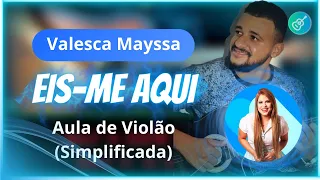 CIFRA SIMPLIFICADA - EIS- ME AQUI - Valesca Mayssa | Aula de Violão Simplificada