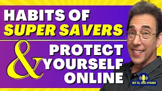 Full Show: Habits of Super Savers and Protect Yourself Online
