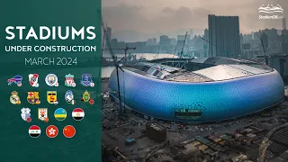 🌍 World Stadiums Under Construction (March 2024)