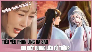 Tiểu Yêu Phản Ứng Ra Sao Khi Biết Tương Liễu Tử Trận? Trường Tương Tư Phần 2