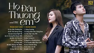 Họ Đâu Thương Em Thật Lòng - Ngân Ngân ft Phan Duy Anh | Đừng Khóc Em Ơi Đừng Buồn | Nhạc Trẻ Ballad