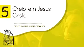 Aula 5 - CATECISMO DA IGREJA CATÓLICA - Creio em Jesus Cristo - números 422 a 511