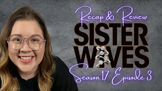 Sister Wives - LIVE Review & Recap Season 17 Episode 3