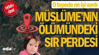 Müslüme'nin ölümündeki sır perdesi | Küçük kızın bulunduğu yer, anlatılan hikayeler ve daha fazlası