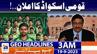 Geo News Headlines 3 AM | Pakistani Cricket Team - National squad announcement.! | 19 Sep 2023