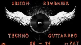 SESION REMEMBER TECHNO GUITARREO 88-94 BY PAT + tracklist