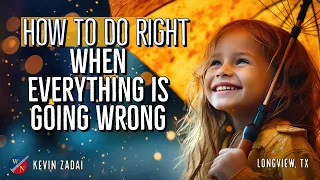 How To Do Right When Everything Is Going Wrong | Kevin Zadai