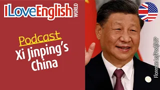 Xi Jinping’s China – ENGLISH PODCAST – I Love English World n°364