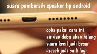 suara pembersih speaker hp android kemasukan air tersumbat debu dan suara kecil