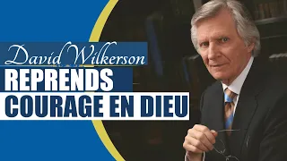 REPRENDRE COURAGE EN L'ETERNEL | David Wilkerson en français | Traduction Maryline Orcel