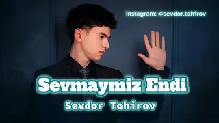 Sevdor Tohirov - Sevmaymiz Endi (to'liq varianti)