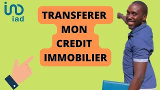 Comment TRANSFERER mon crédit immobilier