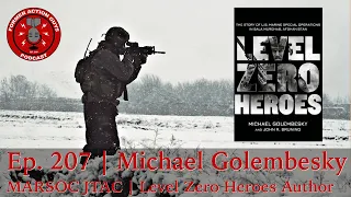 Ep. 207 | Michael Golembesky | MARSOC JTAC and Level Zero Heroes Author