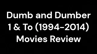 Dumb and Dumber 1 & To (1994-2014) Movies Review