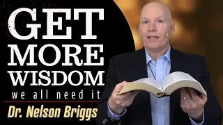How To Get More Wisdom | Nelson Briggs