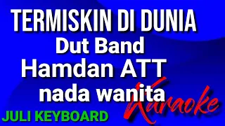 TERMISKIN DI DUNIA - Hamdan ATT | karaoke nada wanita | lirik