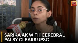 Against The Odds Of Cerebral Palsy, Kerala's Sarika AK Clears UPSC | India Today