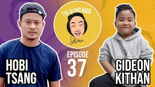 THE ALOBO NAGA SHOW WITH HOBI TSANG AND GIDEON KITHAN | EPISODE 37