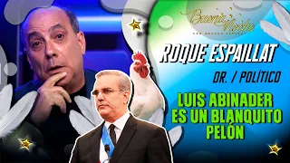 LUIS ABINADER ES UN BLANQUITO PELÓN / EN RD NO HAY JUSTICIA / DR. ROQUE ESPAILLAT - BUENA NOCHE