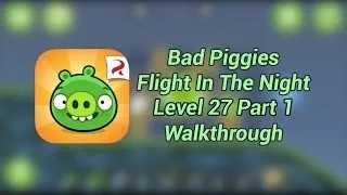 Bad Piggies Flight In The Night Level 27 Part 1 Walkthrough