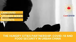 CanCOVID Speaker Series: COVID-19 and Food Insecurity in Urban China