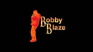 Welcome to Bobby Blaze