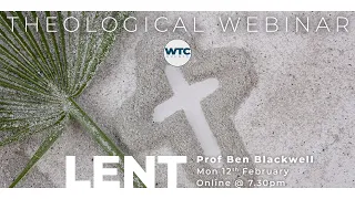2024 WTC Lent Webinar with Ben Blackwell
