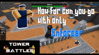 How FAR can you go with ONLY Enforcer? | Tower Battles [HFCYG Part1]