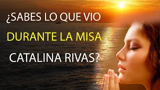 ¿SABES LO QUE VIO DURANTE LA MISA CATALINA RIVAS?