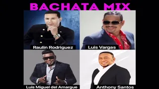 BACHATA MIX: Raulin Rodríguez - Luis Vargas - Luis Miguel del Amargue - Anthony Santos 🔊🔊🔊🔊🎶🎤