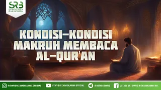 Adab Penghafal Al Qur'an #21 : Kondisi Kondisi Makruh Membaca Al Qur'an