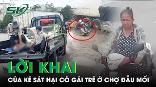 Lạnh Gáy Lời Khai Của Hung Thủ “Trút” Gần 90 Nhát Dao Khiến Cô Gái Tử Vong Tại Chợ Đầu Mối | SKĐS