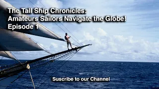 The Tall Ship Chronicles: Amateurs Sailors Navigate the Globe! - Episode 1