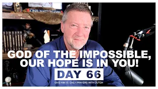 God of the Impossible, Our Hope is in You! | Give Him 15: Daily Prayer with Dutch Day 66