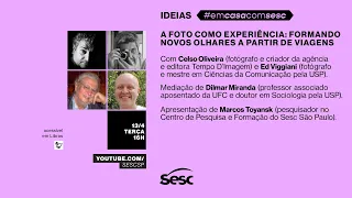 SESC IDEIAS - A FOTO COMO EXPERIÊNCIA: FORMANDO NOVOS OLHARES A PARTIR DE VIAGENS